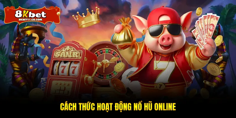 Cách thức hoạt động nổ hũ online