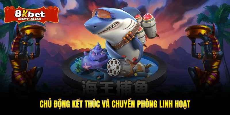 Chủ động kết thúc và chuyển phòng linh hoạt