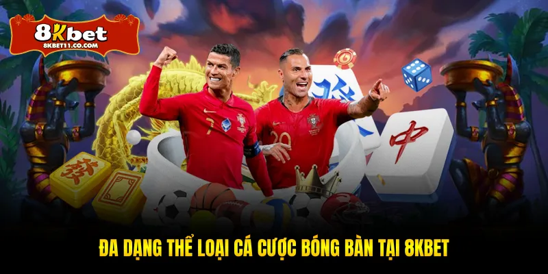 Đa dạng thể loại cá cược bóng bàn tại 8KBET