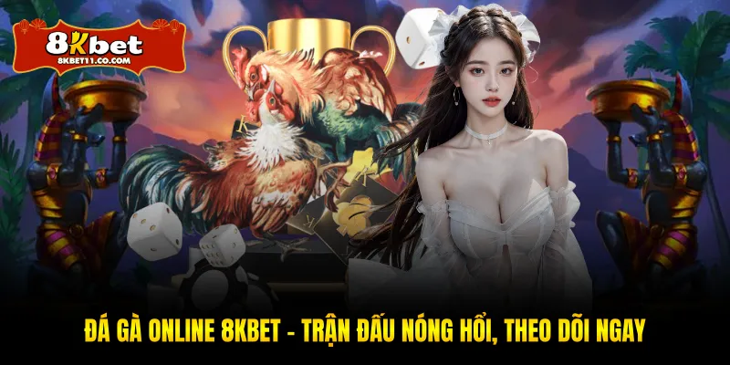 Đá Gà Online 8KBET – Trận Đấu Nóng Hổi, Theo Dõi Ngay