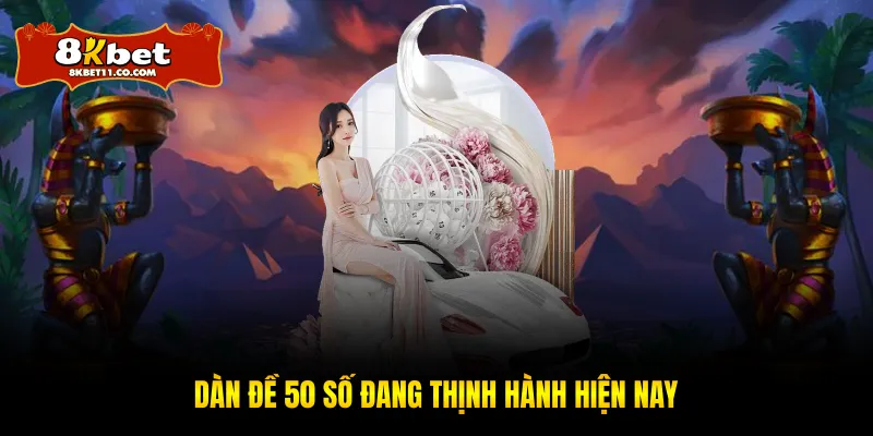 Dàn đề 50 số đang thịnh hành hiện nay