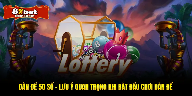 Dàn Đề 50 Số - Lưu Ý Quan Trọng Khi Bắt Đầu Chơi Dàn Đề