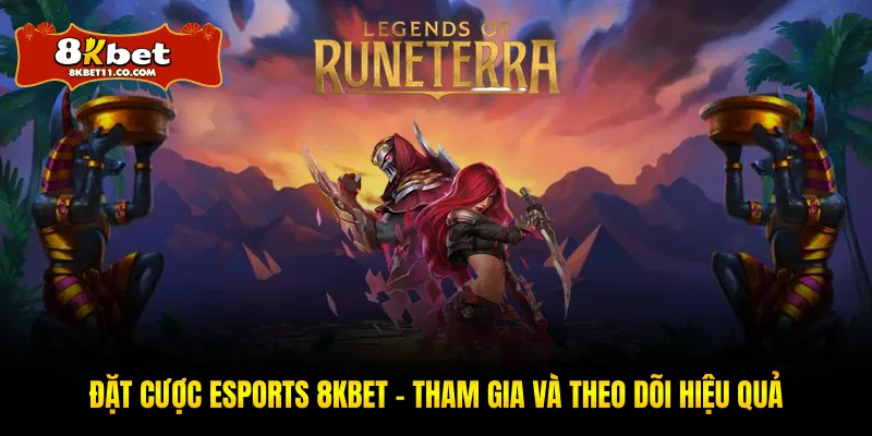 Đặt Cược Esports 8KBET – Tham Gia Và Theo Dõi Hiệu Quả