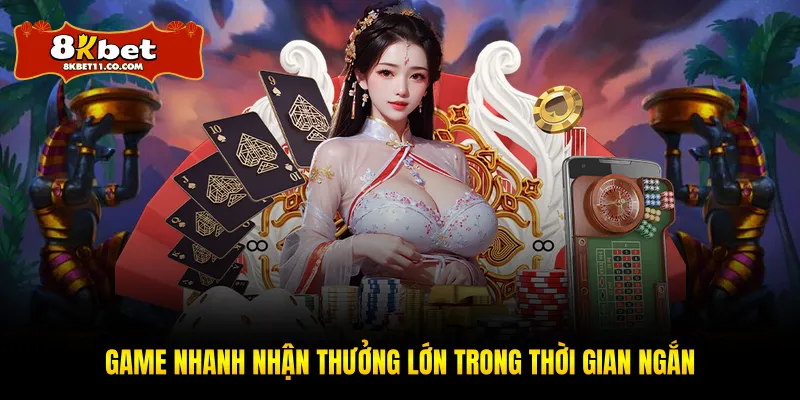 Game nhanh nhận thưởng lớn trong thời gian ngắn
