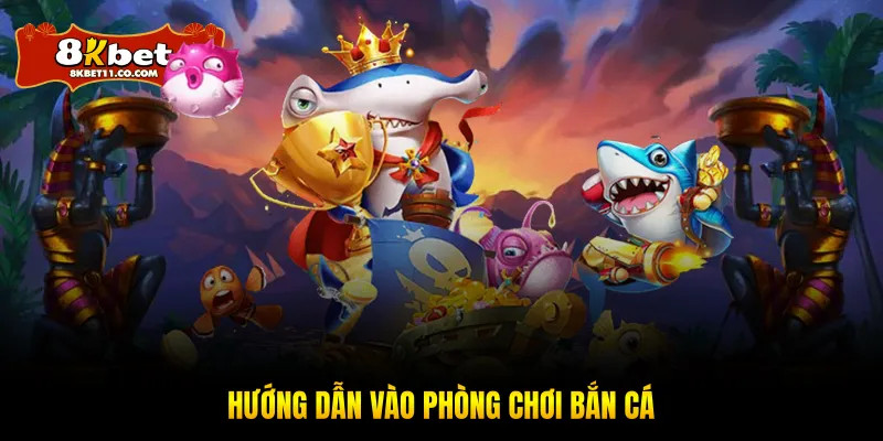 Hướng dẫn vào phòng chơi bắn cá 