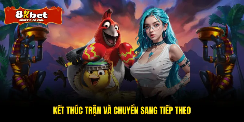 Kết thúc trận và chuyển sang tiếp theo
