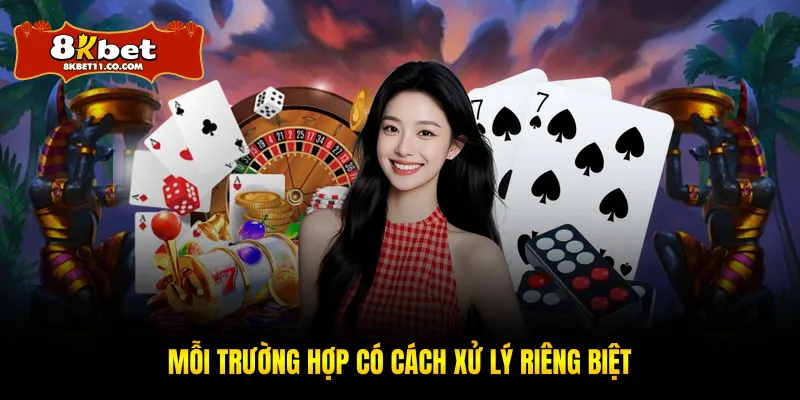 Mỗi trường hợp có cách xử lý riêng biệt