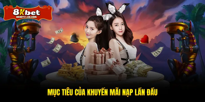 Mục tiêu của khuyến mãi nạp lần đầu