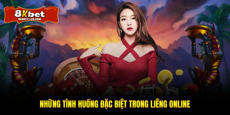 Những tình huống đặc biệt trong liêng online