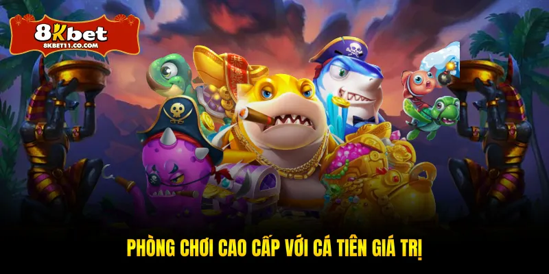 Phòng chơi cao cấp với cá tiên giá trị
