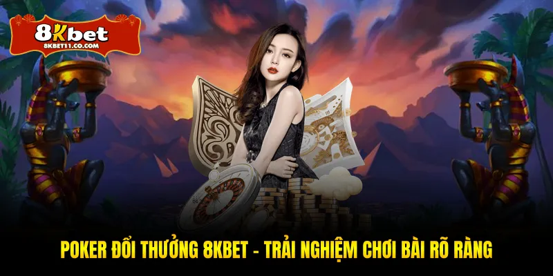 Poker Đổi Thưởng 8KBET – Trải Nghiệm Chơi Bài Rõ Ràng