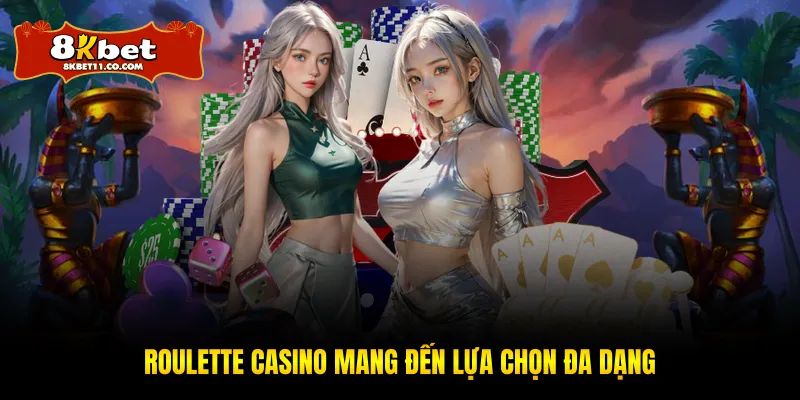Roulette casino mang đến lựa chọn đa dạng