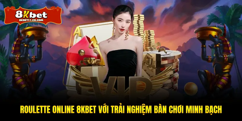 Roulette Online 8KBET Với Trải Nghiệm Bàn Chơi Minh Bạch