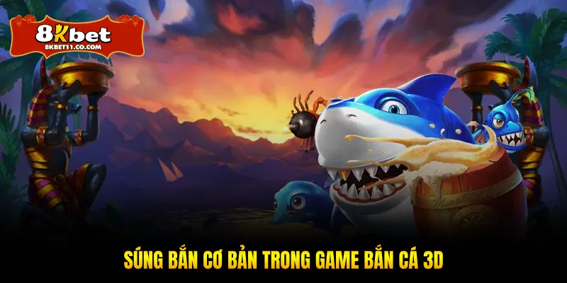 Súng bắn cơ bản trong game bắn cá 3D