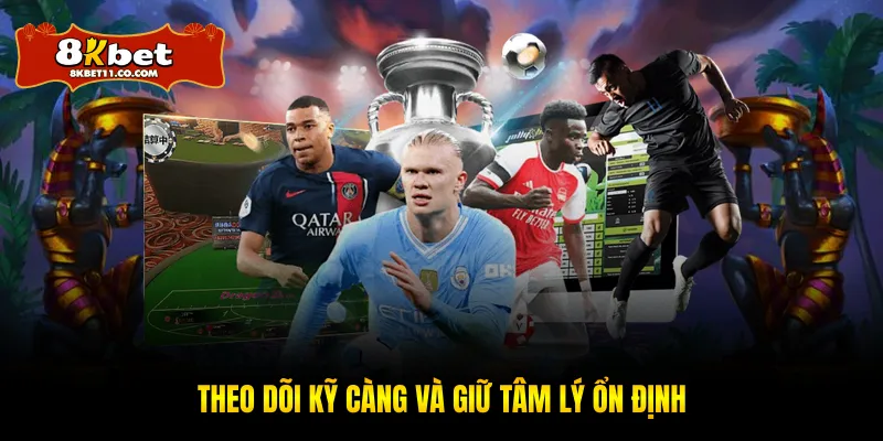 Theo dõi kỹ càng và giữ tâm lý ổn định