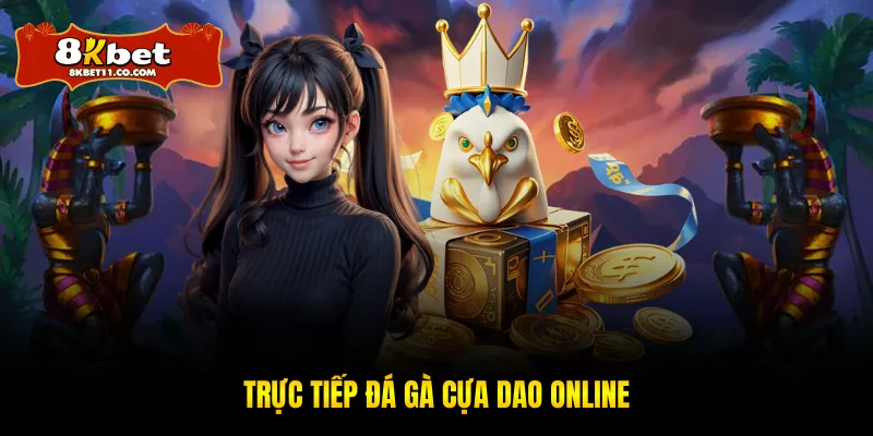 Trực tiếp đá gà cựa dao online