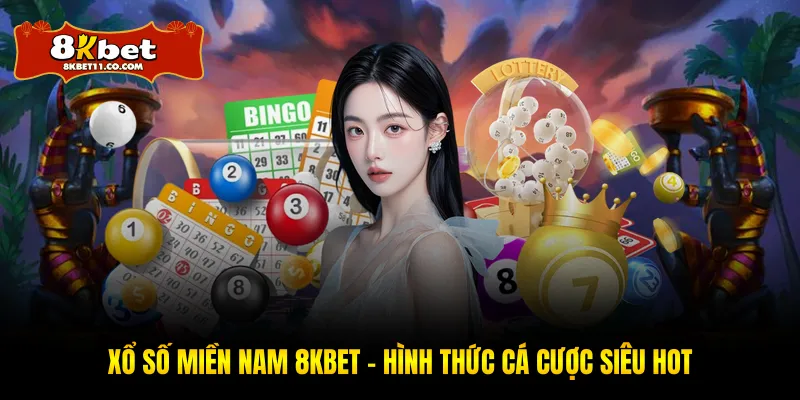 Xổ Số Miền Nam 8KBET - Hình Thức Cá Cược Siêu Hot